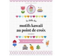 La bible des motifs kawaii au point de croix Dennis Caetano (Auteur), Sosae Caetano (Auteur)