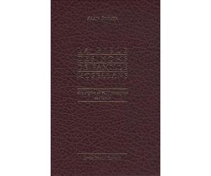 La Bible des noms de famille mosellans: Aux origines de 8000 patronymes de Moselle