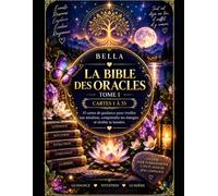 La bible des Oracles Tome 1: 35 cartes de guidance pour éveiller ton intuition, comprendre tes énergies et révéler ta lumière