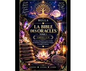La bible des Oracles Tome 1: 35 cartes de guidance pour éveiller ton intuition, comprendre tes énergies et révéler ta lumière