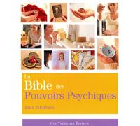 La Bible des Pouvoirs Psychiques: Tout ce qu'il faut pour développer nos pouvoirs psychiques...