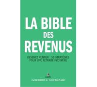 La bible des revenus: Devenez rentier : 36 stratégies pour une retraite prospère