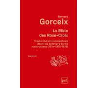 La bible des Rose-Croix: Traduction et commentaire des trois premiers écrits rosicruciens (1614-1615-1616)