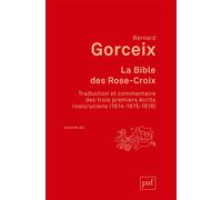 La bible des Rose-Croix Traduction et commentaire des trois premiers écrits rosicruciens (1614-1615-1616) - Bernard Gorceix - Puf - broché - Etude