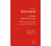 La Bible Des Rose-Croix - Traduction Et Commentaire Des Trois Premiers Écrits Rosicruciens (1614-1615-1616)