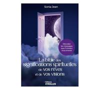 La bible des significations spirituelles de vos rêves et de vos visions Sonia Jean (Auteur)