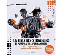 LA BIBLE DES STRATÉGIES ET PLANIFICATIONS D'ENTRAÎNEMENT NOUVELLE EDITION: Plus de 230 techniques de musculation et cardio-training