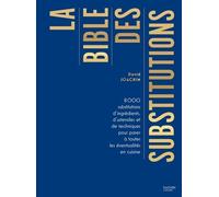 La Bible Des Substitutions - 8000 Substitutions D'ingrédients, D'ustensiles Ou De Techniques Pour Parer À Toutes Les Éventualités