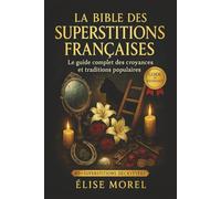 La Bible des Superstitions Françaises: Le guide complet des croyances, rituels et traditions populaires de France