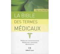 La bible des termes médicaux - Médecine conventionnelle, médecines naturelles, abréviations