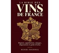 La Bible des Vins de France: Régions, appellations, cépages et guide d'achat