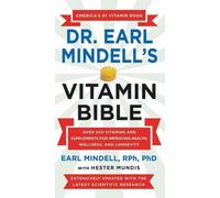 La Bible des vitamines du Dr Earl Mindell : Plus de 200 vitamines et suppléments pour améliorer la santé, le bien-être et la longévité