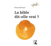 La Bible dit-elle vrai ? - François Brossier - Atelier Ed De L' - broché - Essai