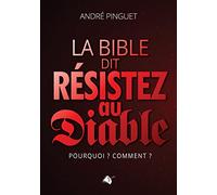 La bible dit résistez au diable. Pourquoi? Comment?