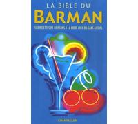La bible du barman: 500 Recettes de boisson à la mode avec ou sans alcool