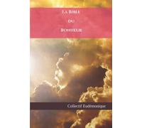La Bible du Bonheur: Le Guide complet pour accéder au bonheur