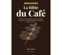 La Bible du Café: Histoire, terroirs, torréfaction, espresso et méthodes d'extraction - guide d'achat du café et du matériel, du grain à la tasse