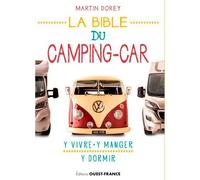 La bible du camping car Y vivre, y manger, y dormir - Martin Dorey - Ouest France - broché - Guide