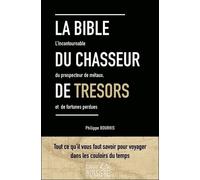 La Bible Du Chercheur De Trésors - Le Guide Du Prospecteur Ou L'art De Découvrir Les Fortunes Enterrées Ou Immergées