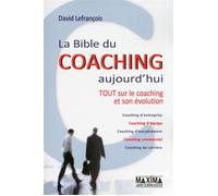La bible du coaching aujourd'hui Tout sur le coaching et son évolution - 2nde édition - David Lefrançois - Maxima - broché - Etude
