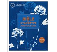 La bible du Cyanotype: Techniques, idées et astuces pour créer des pièces uniques