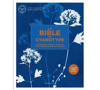 La bible du Cyanotype Techniques, idées et astuces pour créer des pièces uniques - Camille Soulayrol - Marabout - broché - Guide