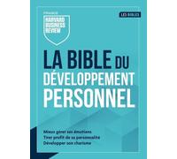 La Bible Du Développement Personnel - Mieux Gérer Ses Émotions, Tirer Profit De Sa Personnalité, Développer Son Charisme