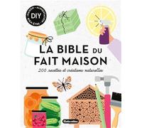 La bible du fait maison: 200 recettes et créations naturelles