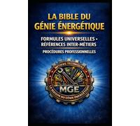 LA BIBLE DU GÉNIE ÉNERGÉTIQUE: Formules universelles - Références inter-métiers : Procédures professionnelles