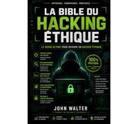 La bible du hacker éthique: Tactiques offensives & Forteresses défensives