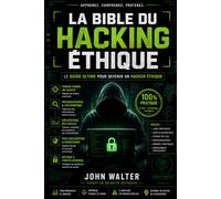 La bible du hacker éthique: Tactiques offensives & Forteresses défensives
