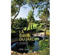 La Bible du jardin : Un jardin pratique de la conception à la maintenance