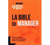 La Bible Du Manager - Piloter Son Équipe, Développer Son Influence, Affirmer Son Leadership