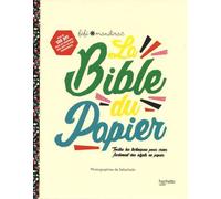 La Bible Du Papier - Toutes Les Techniques Pour Créer Facilement Des Objets En Papier