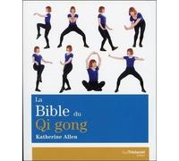 La Bible du Qi Gong - Katherine Allen - Tredaniel La Maisnie - broché - Guide
