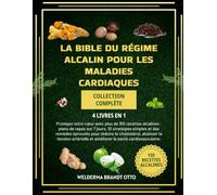 La Bible Du Régime Alcalin Pour Les Maladies Cardiaques - Collection Complète 4 Livres En 1: Protégez votre cœur avec plus de 150 recettes alcalines: ... éprouvés pour réduire le cholestérol, ab