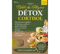 La Bible du Régime Détox Cortisol: Protocole pour équilibrer les hormones, perdre la graisse abdominale tenace et retrouver l'énergie + Recettes anti-inflammatoires et sommeil
