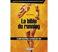 La bible du running: Le guide scientifique et pratique pour tous
