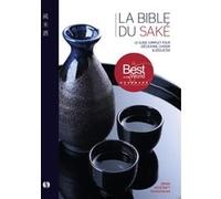 La Bible Du Saké - Le Guide Complet Pour Découvrir, Choisir & Déguster