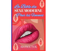 La Bible du sexe moderne pour les femmes: Un guide complet sur le plaisir, le désir, la confiance et l'intimité