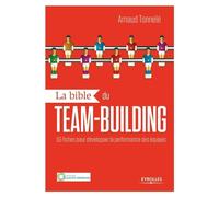 La bible du team building: 55 fiches pour développer la performance des équipes.