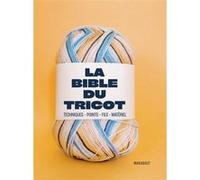 Collectif – La Bible du Tricot – Techniques, Points, Fils, Matériel – Cartonné