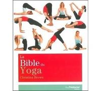 La Bible du Yoga Christina Brown (Auteur), Colin Husband (Photographie), Antonia Leibovici (Traduction)