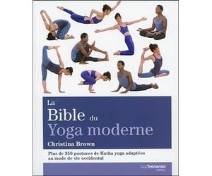 La bible du yoga moderne - Plus de 350 postures de Hatha yoga adaptées au mode de vie occidental
