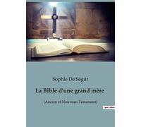 La Bible d'une grand mère : (Ancien et Nouveau Testament)