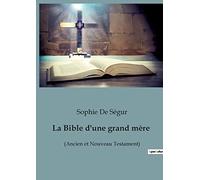 La Bible d'une grand mère: (Ancien et Nouveau Testament)