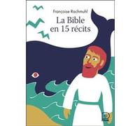 La Bible en 15 récits Françoise Rachmühl (Auteur), Fred Sochard (Illustration)
