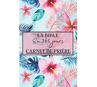 La Bible en 365 jours Carnet de Prière: Carnet de priere à remplir pour la prière/gratitude/verset au quotidien. Convient pour femme, homme et enfant ... Journal Chrétien et Chrétienne | 365 jours