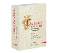 La Bible en vers : Un texte abrupt, à la grâce intacte - Tome I, De la Genèse aux Livres Poétiques