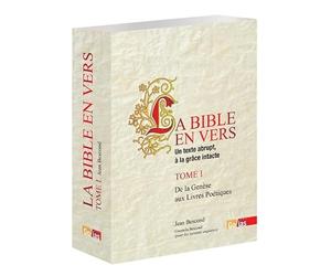 La Bible en vers : Un texte abrupt, à la grâce intacte - Tome I, De la Genèse aux Livres Poétiques